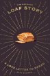 Loaf Story: A love-letter to bread, with recipes (Tim Hayward) Online Hot Sale