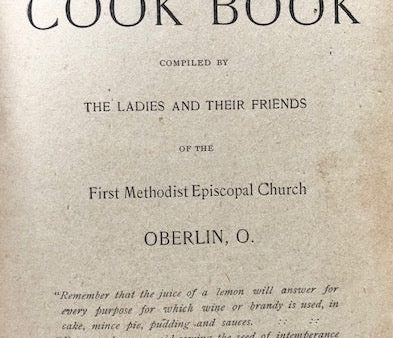 The Oberlin Common-Sense Cook Book compiled by the Ladies and their Friends of the First Methodist Episcopal Church. For Discount