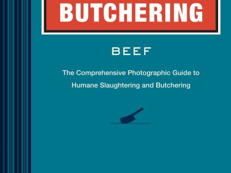 Butchering Beef: The Comprehensive Photographic Guide to Humane Slaughtering and Butchering (Adam Danforth) For Cheap