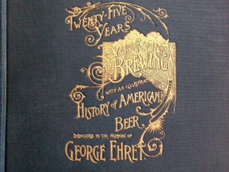 (Beer) Ehret, George. Twenty-five Years of Brewing, with an Illustrated History of American Beer. on Sale