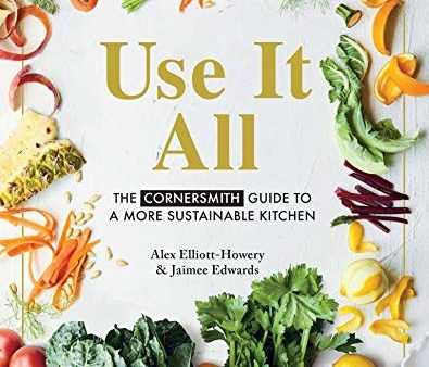 Use It All: The Cornersmith guide to a more sustainable kitchen (Alex Elliott-Howery, Jaimee Edwards) Cheap