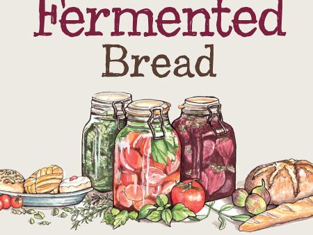 Naturally Fermented Bread: How To Use Yeast Water Starters to Bake Wholesome Loaves and Sweet Fermented Buns (Paul Barker) Online