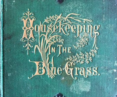 (Southern - Kentucky) Ladies of the Presbytarian Church, Paris, KY. Housekeeping in the Blue Grass: a new and practical cook book, containing nearly a thousand recipes... For Cheap