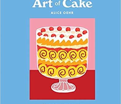 *Sale* The Art of Cake: The Crème de la Crème of the World s Favorite Desserts (Alice Oehr) Fashion