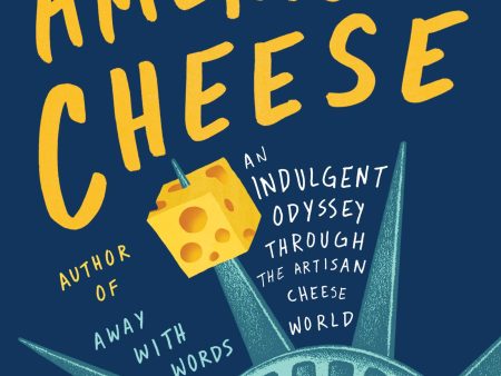 American Cheese: An Indulgent Odyssey Through the Artisan Cheese World (Joe Berkowitz) Hot on Sale