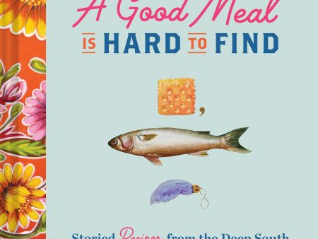 A Good Meal Is Hard to Find: Storied Recipes from the Deep South (Amy C. Evans, Martha Hall Foose) Hot on Sale