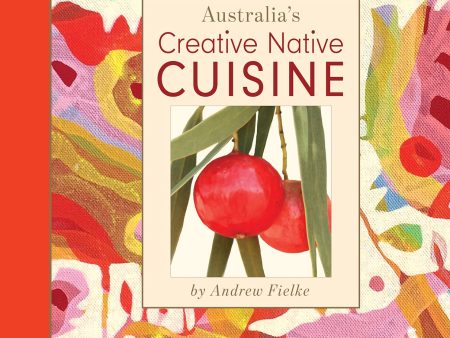 Australia s Creative Native Cuisine (Andrew Fielke, Luisa Adam) on Sale