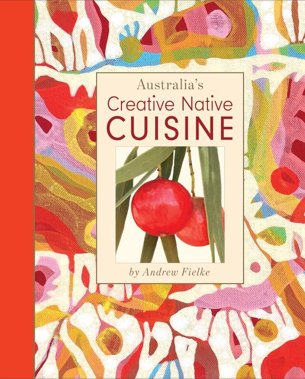 Australia s Creative Native Cuisine (Andrew Fielke, Luisa Adam) on Sale