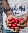 Warndu Mai (Good Food): Introducing native Australian ingredients to your kitchen (Rebecca Sullivan, Damien Coulthard) For Discount