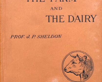 (Cheese & Butter) Sheldon, Prof. J.P.  The Farm and the Dairy.  For Sale