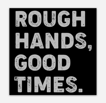 Rough Hands Good Times  Sticker For Cheap